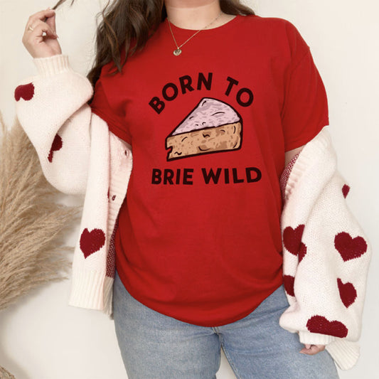 Born To Brie Wild T-Shirt - DwnReverie